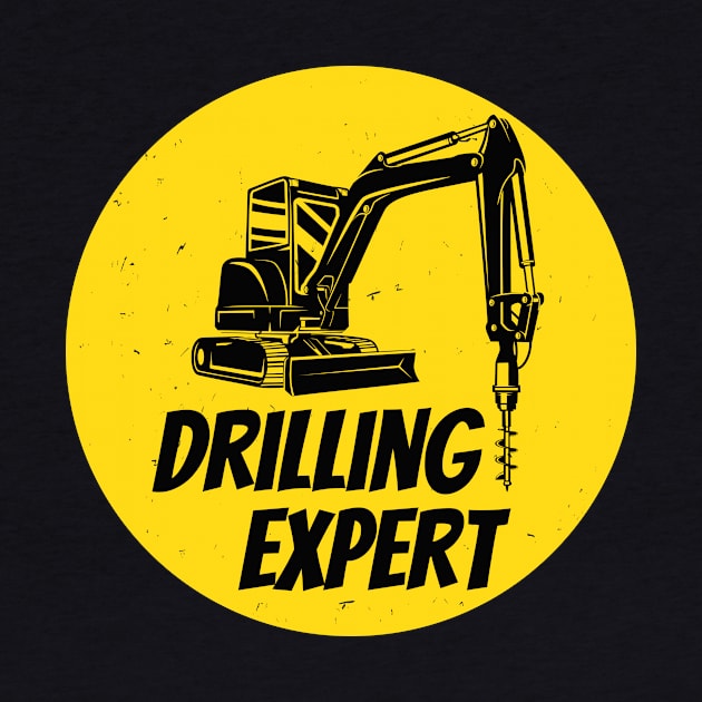 Drilling Expert Drilling Machine Construction Site by Foxxy Merch